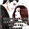 TU MIRADA, TUS
LABIOS TODO ES
GOMO TAL
IMÀGINÉ