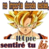 no importa donde estés,
100pre
sentiré tu ki