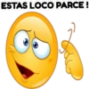 ESTAS LOCO PARCE!
3