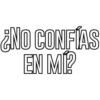 ¿NO CONFÍAS
EN MI?