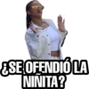 ¿SE OFENDIÓ LA
NINITA?