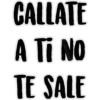 CALLATE
A Ti No
TE SALE