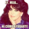 AY, MIJA.
NI CÓMO AYUDARTE