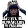 YO SOY.TU
REINA, TU ERES
MI ESCLAVO