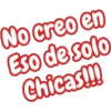 No creo en
Eso de solo
Chicas!!!