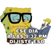 VOD
ESE DIARE
A LAS 9:32 PM
DIJISTE ESO
FRELJ