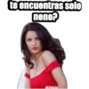 te encuentras solo
nene?
QYORGH