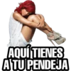 AQUÍ TIENES
A TU PENDEJA