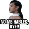 NO ME HABLES,
BYE!!