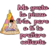 Me gusta
la pizza
fría, pero
a ti to
prefiero
caliente
Persy