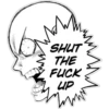 K
Wal
SHUT
THE
FUCK
UP
mi