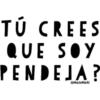 TÚ CREES
QUE SOY
PENDEJA?
@MaJoMeAl