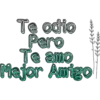 Te odio
Pero
Te amo
Mejor Amigo
