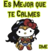 Es MEJOR QUE
TE CALMES
DME