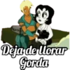 Deja de llorar Gorda