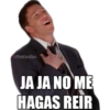 @ProGasillas
JA JA NO ME
HAGAS REIR