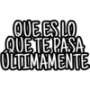 QUE ES LO
QUETEPASA
ULTIMAMENTE