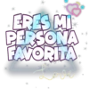 ERES MI
PERSONA
FAVORITA