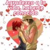 Agradezco a la
vida, haberte
conocido
cokki