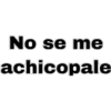 No se me
achicopale