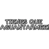 TIENES QUE
AGUANTARMEE!