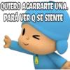 QUIERO AGARRARTE UNA.
PARÁ VER Q SE SIENTE