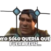 HOOQOMILQ
YO SÓLO QUERÍA QUE
FUERA FELIZ...