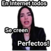 En Internet todos
Se creen
Perfectos!