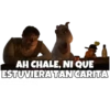 AH CHALE, NI QUE
ESTUVIERA TAN CARITA