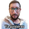 Ya quisieras