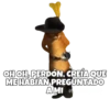 OH OH, PERDON, CREIA QUE ME HABIAN PREGUNTADO AMI