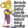 Eres tan fea
que cuando
naciste el
doctor dijo
echenla por la
ventana si
vuela es
murciélago
