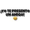 ¡YO TE PRESENTO
UN AMIGO!