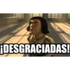 ¡DESGRACIADAS!