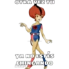 OTRA VEZ TU
YA NO ESTÉS
CHINGANDO