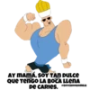 AY MAMÁ, SOY TAN DULCE
Que TenGO LA BOCA LLENA
De CARIES.
@SOYCHOOQOMILQ