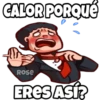 CALOR PORQUe
ROse
ERES ASÍ?