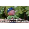 Por las huevas es...
no te daré otra oportunidad