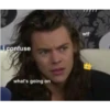 i confuse
what's going on
wtf