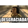 ¡DESGRACIADA!