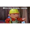 Mira ese anazo, causa