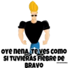 OYe nenA, Teves como
SI TUVIERAS FIÉBRE DE
BRAVO
eSOYCHOOQOmILO