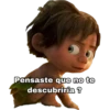 Pensaste que no te
descubriría?