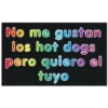 No me gustan
los hot dogs
pero quiero el
tuyo