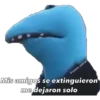 Mis amigos se extinguieron me dejaron solo