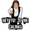 HEY TU! TE ME
CALMAS