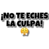 ¡NO TE ECHES
LA CULPA!