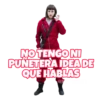 NOTENGONI
PUNETERA IDEA DE
QUE HABLAS