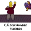 CALLESE HOMBRE
HORRIBLE