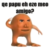 qe papuchezeimeo amigo?